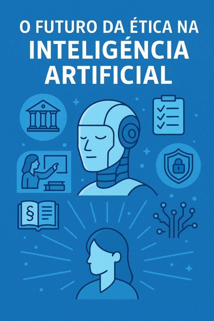 Ilustração azul moderna com robô de olhos fechados ao centro, cercado por ícones de segurança digital, educação, legislação e tecnologia, representando os desafios e avanços no uso ético da inteligência artificial no futuro.