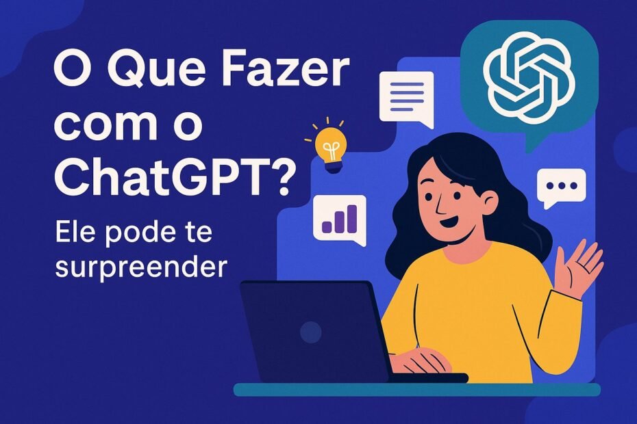 O que fazer com o ChatGPT? Ilustração vibrante mostrando uma mulher interagindo com o computador e ícones de criatividade, produtividade e inteligência artificial ao fundo.