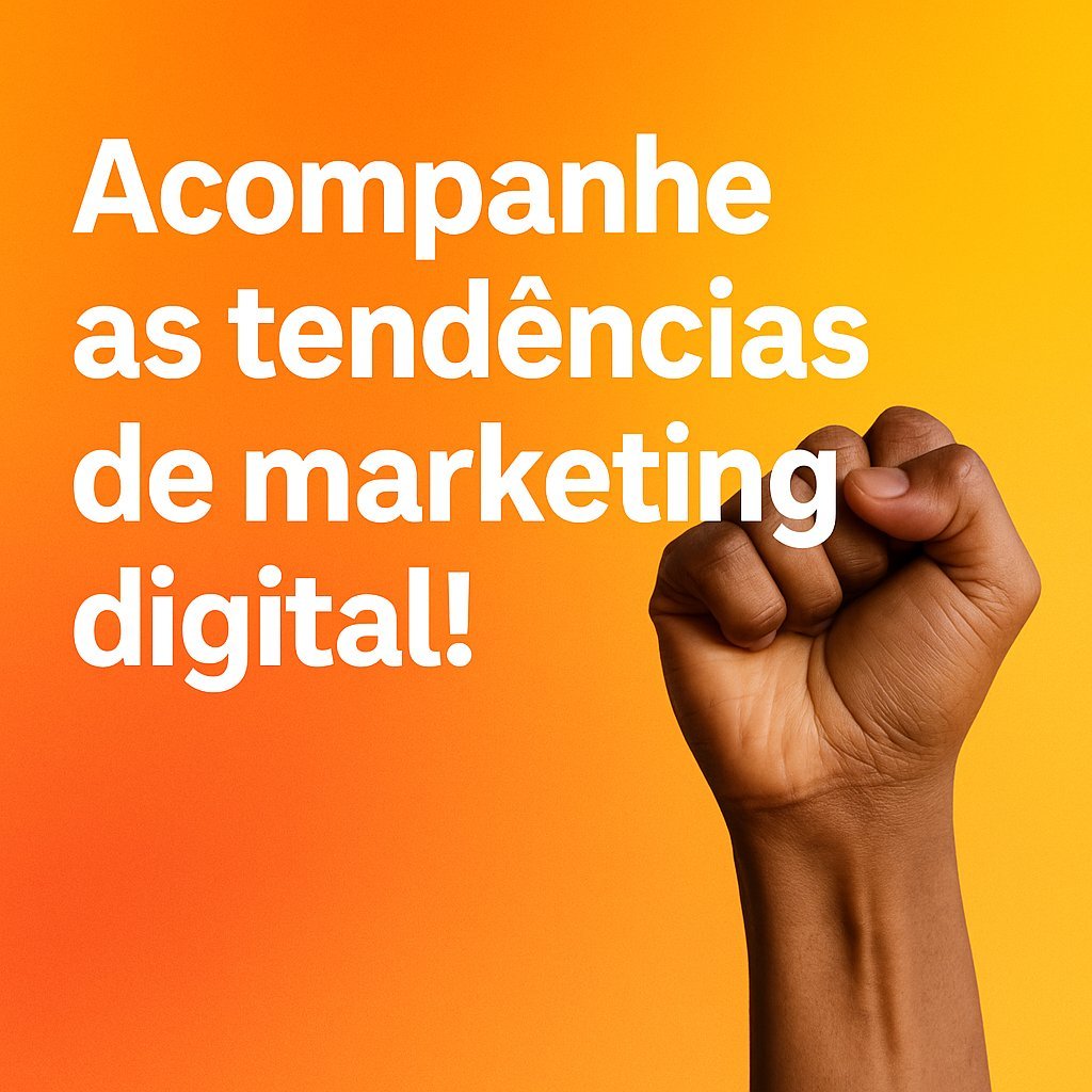 Imagem com fundo em degradê laranja e amarelo, com a frase “Acompanhe as tendências de marketing digital!” em branco ao lado de um punho cerrado levantado em sinal de atitude e ação.