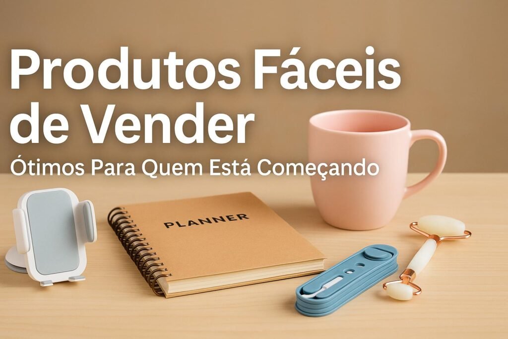 Imagem ilustrando produtos fáceis de vender para iniciantes, incluindo planner, suporte de celular e caneca personalizada.